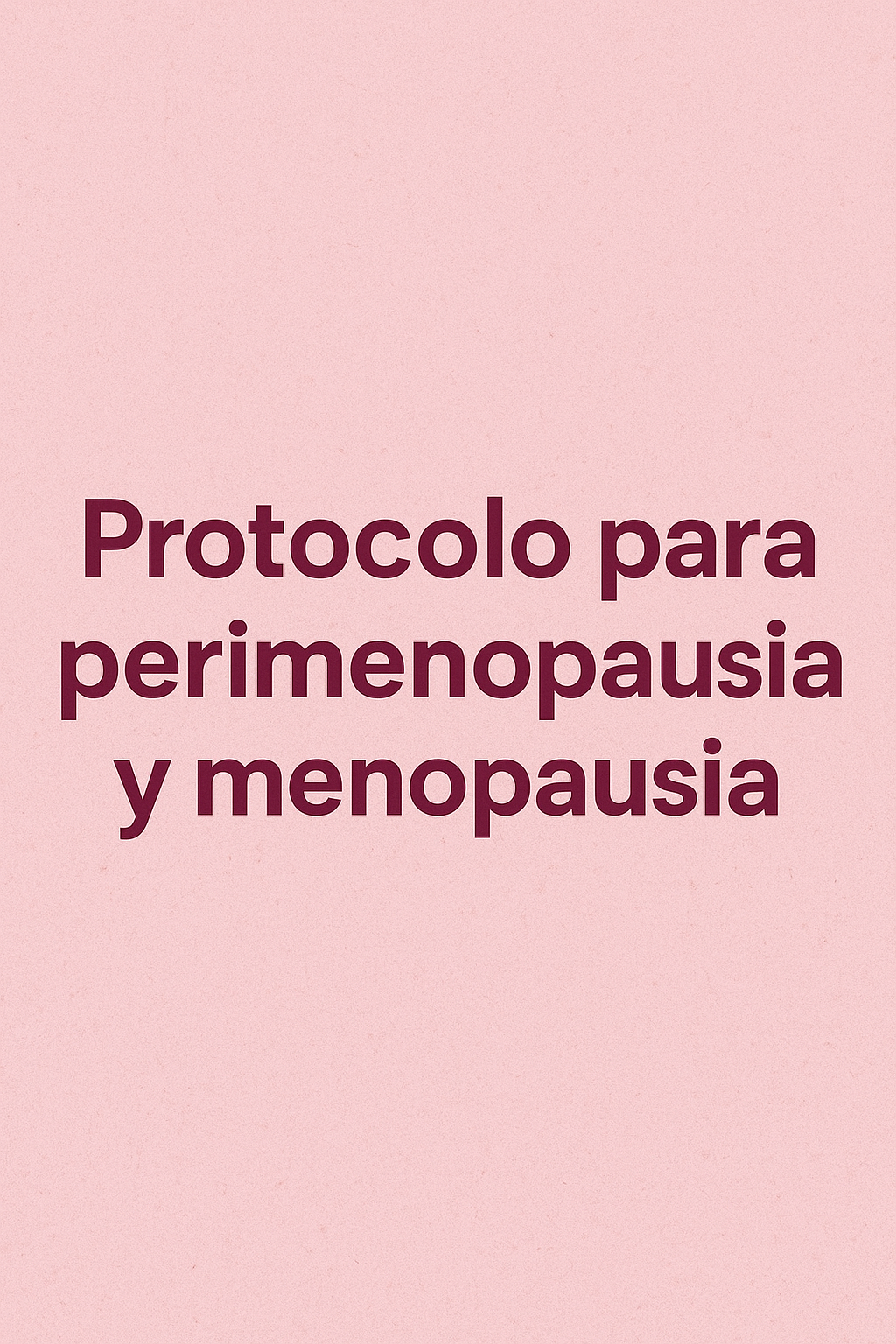 Protocolo para perimenopausia y Menopausia 1 Protocolo para perimenopausia y Menopausia